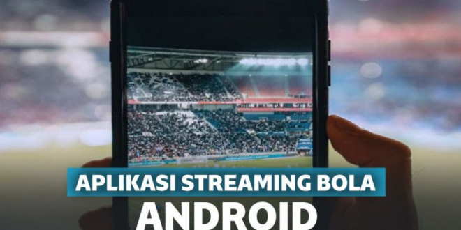 Aplikasi Streaming Bola di Android