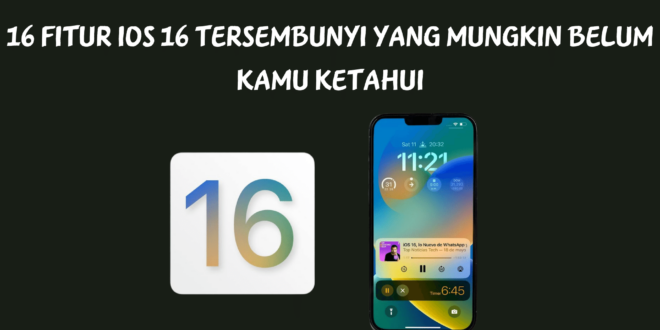 16 Fitur iOS 16 Tersembunyi Yang Mungkin Belum Kamu Ketahui
