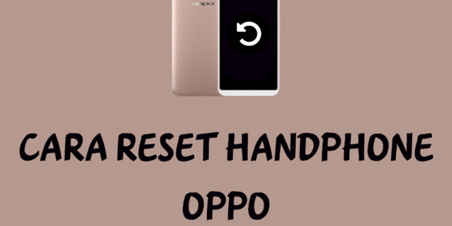 Cara Reset Handphone OPPO