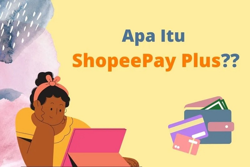 Shopee Pay Plus Layanan yang Memiliki Banyak Fitur Menguntungkan
